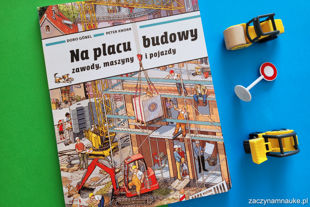 Książka Na Placu Budowy. Zawody, maszyny i pojazdy. Doro Gobel, Peter Knorr. Wydawnictwo Babaryba