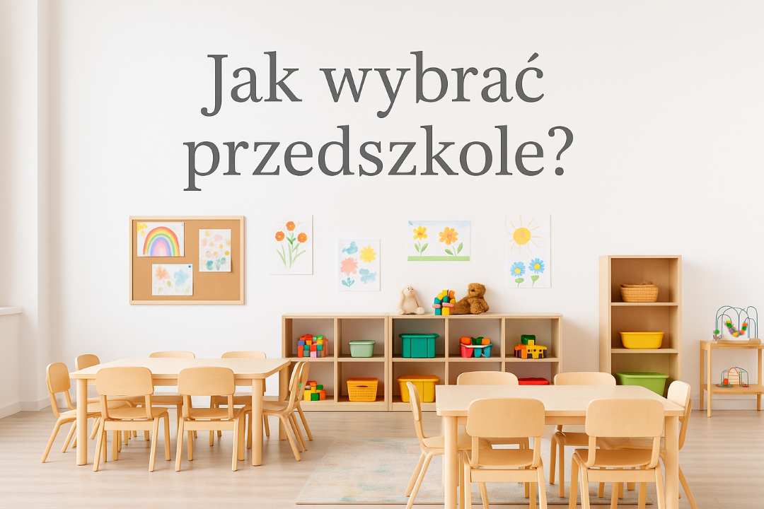 Jak wybrać przedszkole dla dziecka? Poradnik dla rodziców, czym się sugerować w wyborze przedszkola.